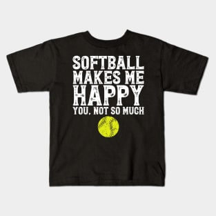 Softball makes me happy you not so much Kids T-Shirt